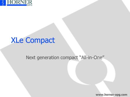 Www.horner-apg.com XLe Compact Next generation compact “All-in-One”