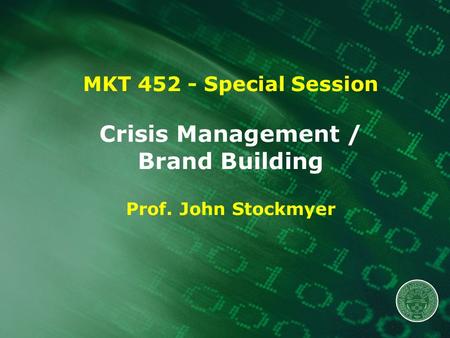 MKT 452 - Special Session Crisis Management / Brand Building Prof. John Stockmyer.