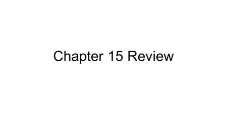 Chapter 15 Review.