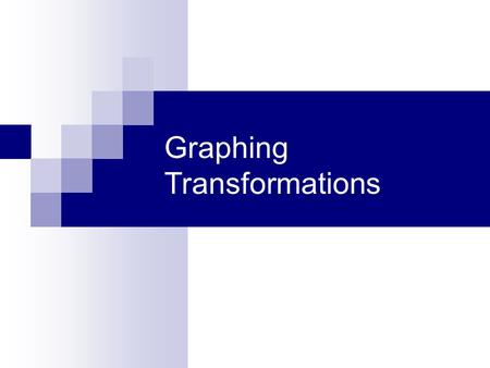 Graphing Transformations. It is the supreme art of the teacher to awaken joy in creative expression and knowledge. Albert Einstein.