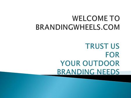 TRUST US FOR YOUR OUTDOOR BRANDING NEEDS.  “ LET THE WORLD KNOW YOUR BRAND”  Welcome to the world of BRANDING WHEELS, a product of HERITOR MEDIA CREATIONS.