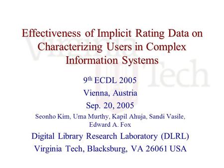 Effectiveness of Implicit Rating Data on Characterizing Users in Complex Information Systems 9 th ECDL 2005 Vienna, Austria Sep. 20, 2005 Seonho Kim, Uma.