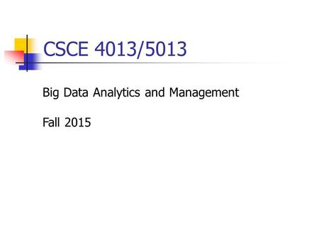 CSCE 4013/5013 Big Data Analytics and Management Fall 2015.