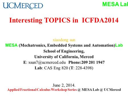 MESA Lab Interesting TOPICS in ICFDA2014 xiaodong sun MESA (Mechatronics, Embedded Systems and Automation) Lab School of Engineering, University of California,