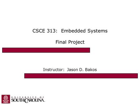 CSCE 313: Embedded Systems Final Project Instructor: Jason D. Bakos.