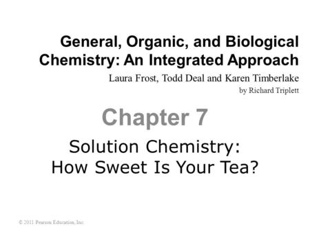 General, Organic, and Biological Chemistry: An Integrated Approach Laura Frost, Todd Deal and Karen Timberlake by Richard Triplett Solution Chemistry: