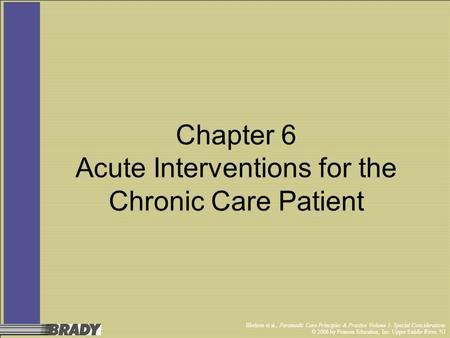 Bledsoe et al., Paramedic Care Principles & Practice Volume 5: Special Considerations © 2006 by Pearson Education, Inc. Upper Saddle River, NJ Chapter.