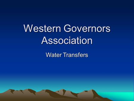 Western Governors Association Water Transfers. Who is the WGA?