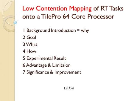 Low Contention Mapping of RT Tasks onto a TilePro 64 Core Processor 1 Background Introduction = why 2 Goal 3 What 4 How 5 Experimental Result 6 Advantage.