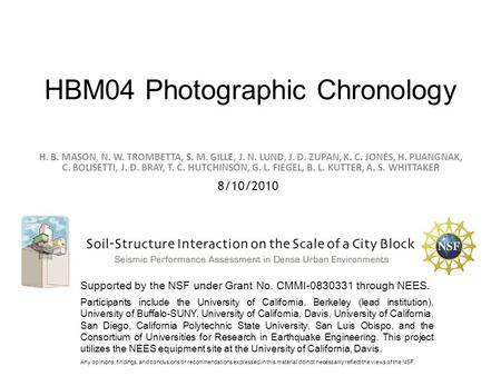 HBM04 Photographic Chronology 8/10/2010 Supported by the NSF under Grant No. CMMI-0830331 through NEES. Participants include the University of California,