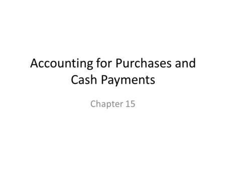 Accounting for Purchases and Cash Payments