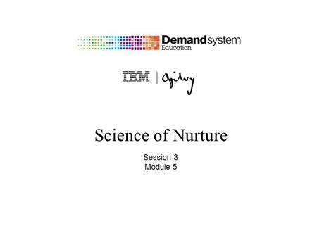 Science of Nurture Session 3 Module 5. 2 Session Three: Defining Content and Asset Needs.