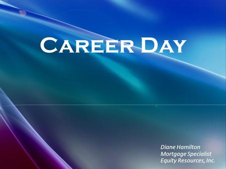 Career Day Diane Hamilton Mortgage Specialist Equity Resources, Inc..