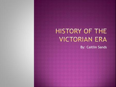 By: Caitlin Sands.  1837: Queen Victoria claims the throne  1845: Beginning of the potato famine in Ireland; Ireland’s population decreases by 50% 