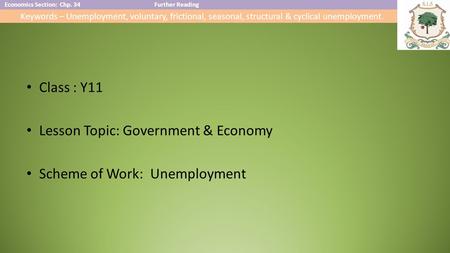 Economics Section: Chp. 34Further Reading Keywords – Unemployment, voluntary, frictional, seasonal, structural & cyclical unemployment. Class : Y11 Lesson.