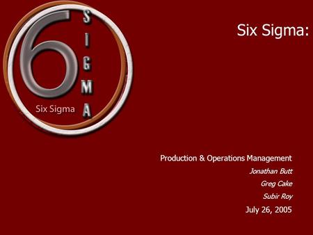 Six Sigma: Production & Operations Management July 26, 2005