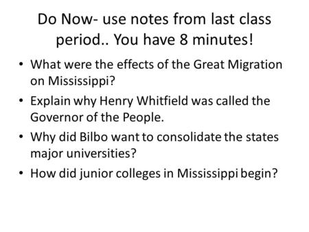 Do Now- use notes from last class period.. You have 8 minutes! What were the effects of the Great Migration on Mississippi? Explain why Henry Whitfield.