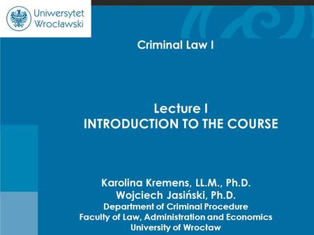 Cje Karolina Kremens, LL.M., Ph.D. Wojciech Jasiński, Ph.D. Department of Criminal Procedure Faculty of Law, Administration and Economics University of.