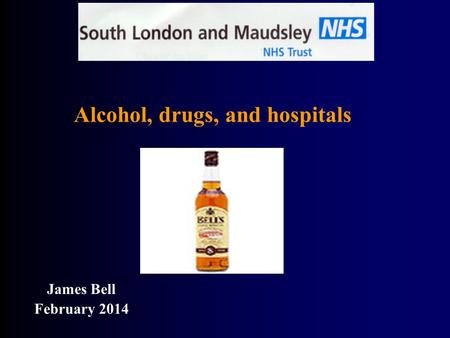 James Bell February 2014 Alcohol, drugs, and hospitals.