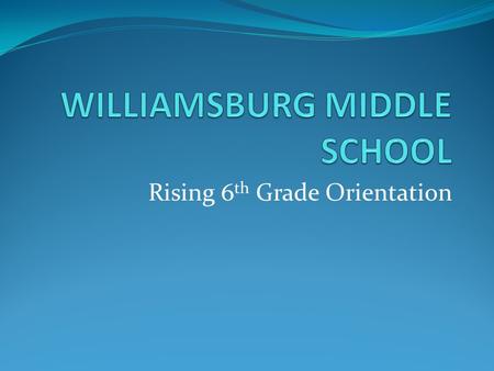 Rising 6 th Grade Orientation. 6 th Grade Support Team Principal – Dr. McCarty Assistant Principal (6 th ) - Mr. Boykin Director of Counseling – Mrs.