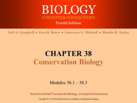 BIOLOGY CONCEPTS & CONNECTIONS Fourth Edition Copyright © 2003 Pearson Education, Inc. publishing as Benjamin Cummings Neil A. Campbell Jane B. Reece Lawrence.