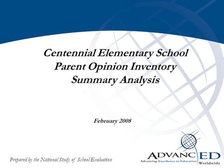 Centennial Elementary School Parent Opinion Inventory 1 Ocean City Public Schools Parent Opinion Inventory Summary Analysis November 2007 Prepared by the.