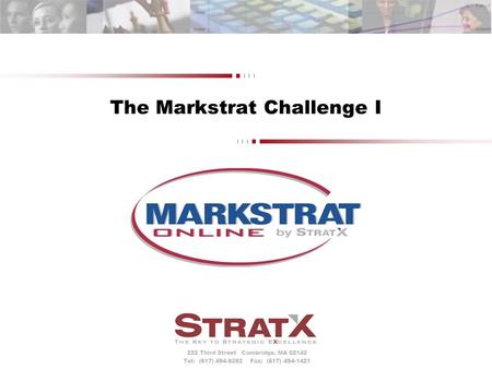 222 Third Street Cambridge, MA 02142 Tel: (617) 494-8282 Fax: (617) 494-1421 The Markstrat Challenge I.