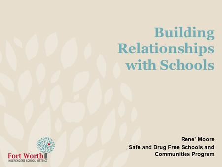 Building Relationships with Schools Rene’ Moore Safe and Drug Free Schools and Communities Program.