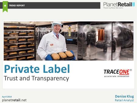 1 planetretail.net Private Label Trust and Transparency April 2014 Denise Klug Retail Analyst TREND REPORT © Aldi.