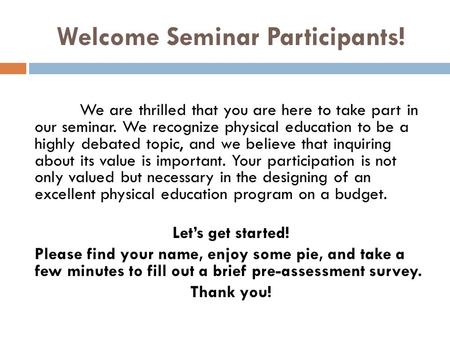 Welcome Seminar Participants! We are thrilled that you are here to take part in our seminar. We recognize physical education to be a highly debated topic,