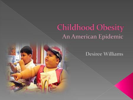  Obesity defined  Often difficult to define childhood obesity › Based on percentile norms  Above 95 th percentile is obese  More than 16% children.