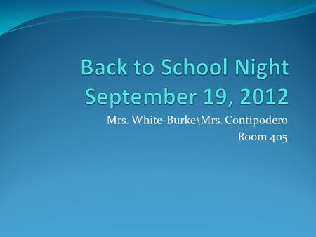 Mrs. White-Burke\Mrs. Contipodero Room 405. Agenda 7:00-7:25 or 7:45-8:10 Please sign in on the side table. Introduction Goals for 5 th grade 5 th Grade.