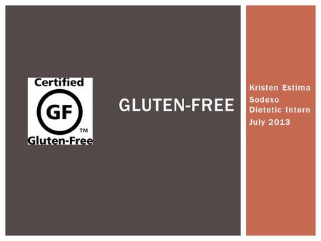 Kristen Estima Sodexo Dietetic Intern July 2013 GLUTEN-FREE.