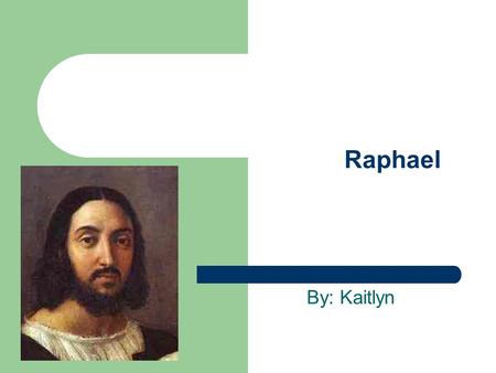 Raphael By: Kaitlyn.