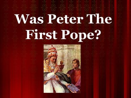 Was Peter The First Pope?. Matthew 16:13-19 Pope? “keys of the kingdom of heaven” Keys connected with Binding & Loosing in Matthew 18:18.