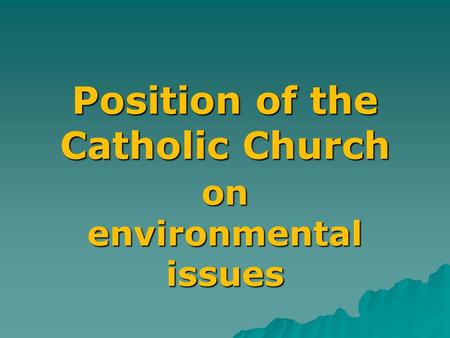 Position of the Catholic Church on environmental issues.