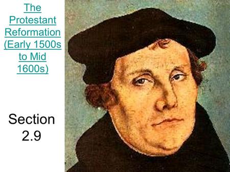 Section 2.9 The Protestant Reformation (Early 1500s to Mid 1600s)