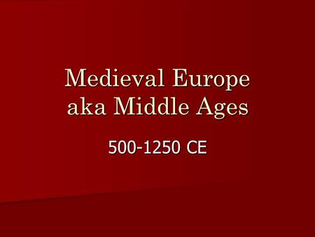 Medieval Europe aka Middle Ages 500-1250 CE. Geography of Europe Smallest continent on it’s own- BUT combined with Asia- known as Eurasia- creates world’s.