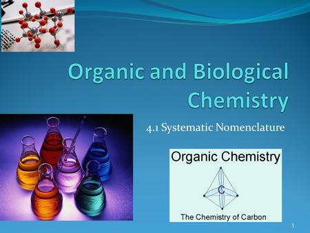 4.1 Systematic Nomenclature 1. Definitions Molecular formula Number of atoms in a molecule (element or compound) e.g. C 2 H 4 O 2 Empirical formula Simplest.