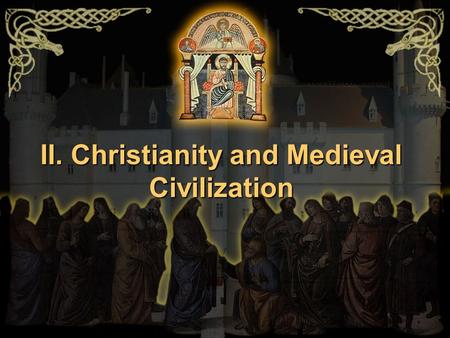 II. Christianity and Medieval Civilization. A.The Papal Monarchy 1.The Catholic Church controlled land in central Italy called The Papal States 2.Controlling.