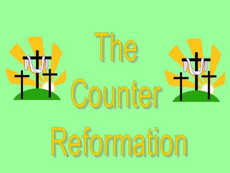 I. Counter Reformation— Catholic Churches attempt at stopping the spread of Protestant religions.