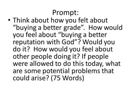 Prompt: Think about how you felt about “buying a better grade”. How would you feel about “buying a better reputation with God”? Would you do it? How would.