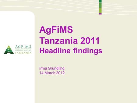 AgFiMS Tanzania 2011 Headline findings Irma Grundling 14 March 2012.