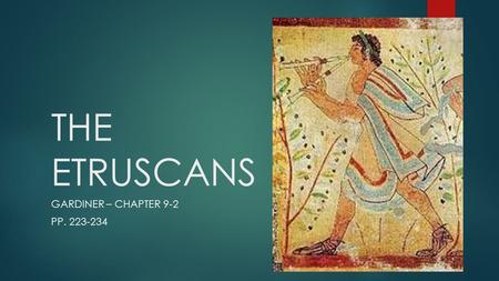 THE ETRUSCANS GARDINER – CHAPTER 9-2 PP. 223-234.