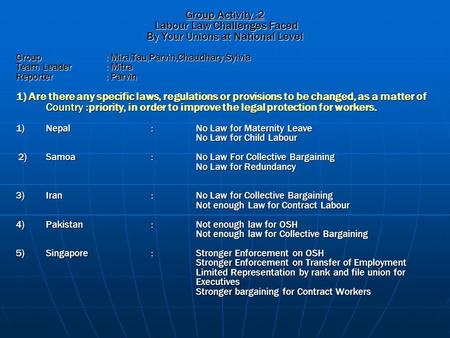 Group Activity :2 Labour Law Challenges Faced Labour Law Challenges Faced By Your Unions at National Level Group : Mira,Tau,Parvin,Chaudhary,Sylvia Team.