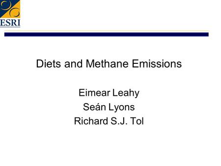 Diets and Methane Emissions Eimear Leahy Seán Lyons Richard S.J. Tol.