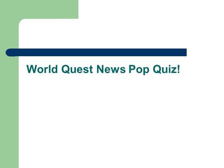 World Quest News Pop Quiz!. A petition for change related to voting and freedom of expression recently went online after organizers were arrested. What.