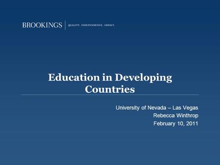 Education in Developing Countries University of Nevada – Las Vegas Rebecca Winthrop February 10, 2011.