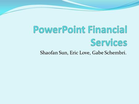 Shaofan Sun, Eric Love, Gabe Schembri.. What This includes Banks/Credit Unions Stock Brokers Financial Advisors.