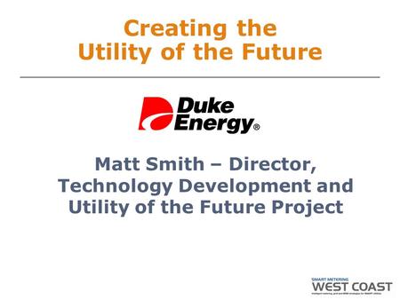 Matt Smith – Director, Technology Development and Utility of the Future Project Creating the Utility of the Future.